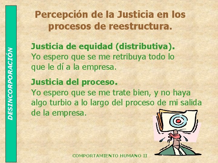 DESINCORPORACIÓN Percepción de la Justicia en los procesos de reestructura. Justicia de equidad (distributiva).