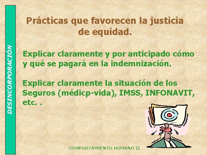 DESINCORPORACIÓN Prácticas que favorecen la justicia de equidad. Explicar claramente y por anticipado cómo
