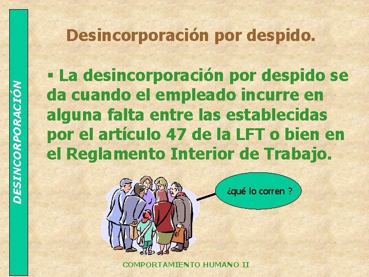 DESINCORPORACIÓN Desincorporación por despido. § La desincorporación por despido se da cuando el empleado