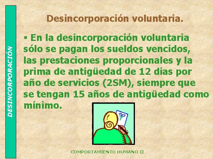 DESINCORPORACIÓN Desincorporación voluntaria. § En la desincorporación voluntaria sólo se pagan los sueldos vencidos,