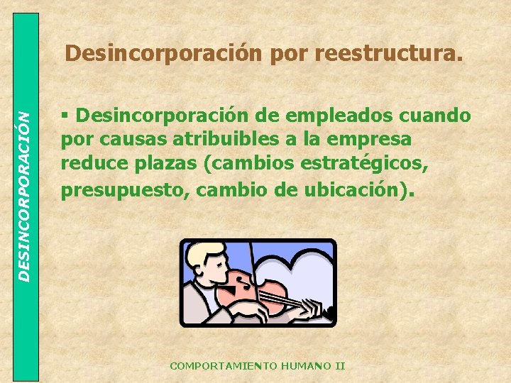 DESINCORPORACIÓN Desincorporación por reestructura. § Desincorporación de empleados cuando por causas atribuibles a la