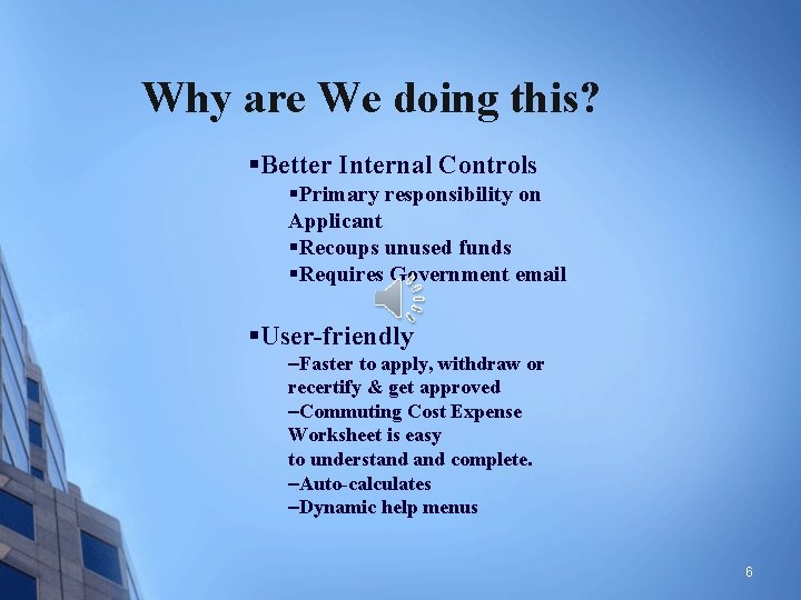 Why are We doing this? §Better Internal Controls §Primary responsibility on Applicant §Recoups unused