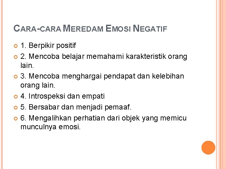 CARA-CARA MEREDAM EMOSI NEGATIF 1. Berpikir positif 2. Mencoba belajar memahami karakteristik orang lain.