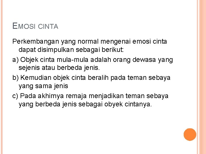 EMOSI CINTA Perkembangan yang normal mengenai emosi cinta dapat disimpulkan sebagai berikut: a) Objek