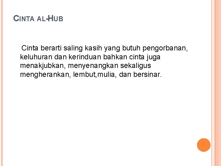 CINTA AL-HUB Cinta berarti saling kasih yang butuh pengorbanan, keluhuran dan kerinduan bahkan cinta