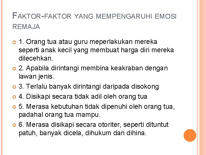 FAKTOR-FAKTOR YANG MEMPENGARUHI EMOSI REMAJA 1. Orang tua atau guru meperlakukan mereka seperti anak