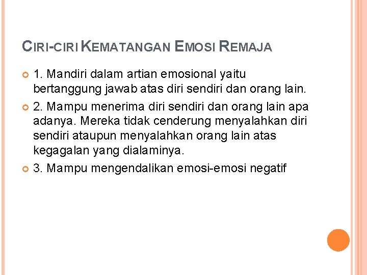 CIRI-CIRI KEMATANGAN EMOSI REMAJA 1. Mandiri dalam artian emosional yaitu bertanggung jawab atas diri