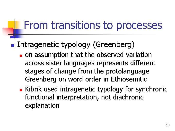 From transitions to processes n Intragenetic typology (Greenberg) n n on assumption that the