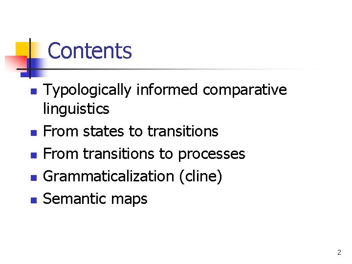 Contents n n n Typologically informed comparative linguistics From states to transitions From transitions