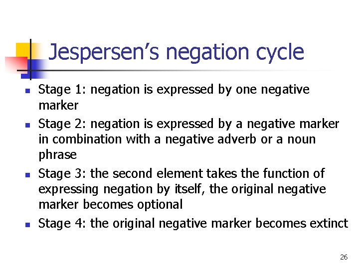 Jespersen’s negation cycle n n Stage 1: negation is expressed by one negative marker
