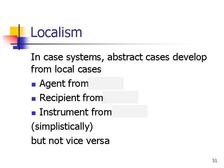 Localism In case systems, abstract cases develop from local cases n Agent from Source