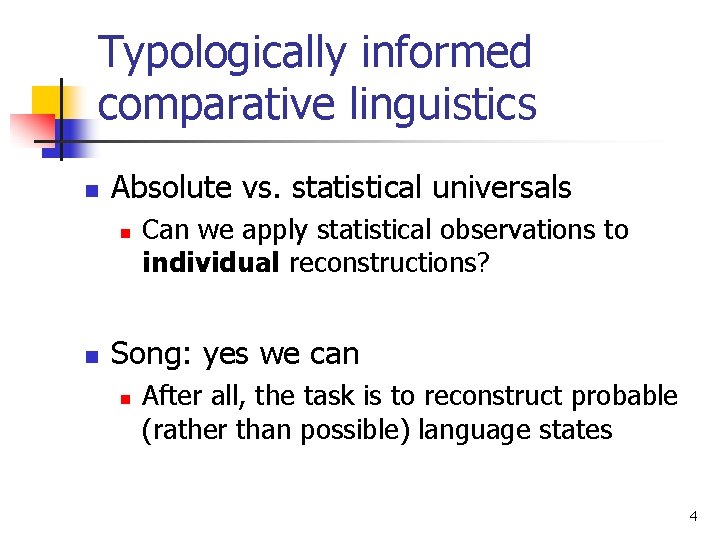 Typologically informed comparative linguistics n Absolute vs. statistical universals n n Can we apply