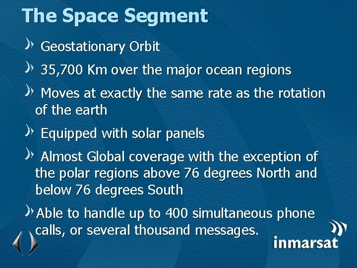 The Space Segment Geostationary Orbit 35, 700 Km over the major ocean regions Moves