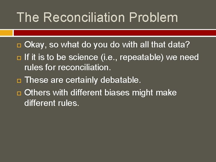 The Reconciliation Problem Okay, so what do you do with all that data? If