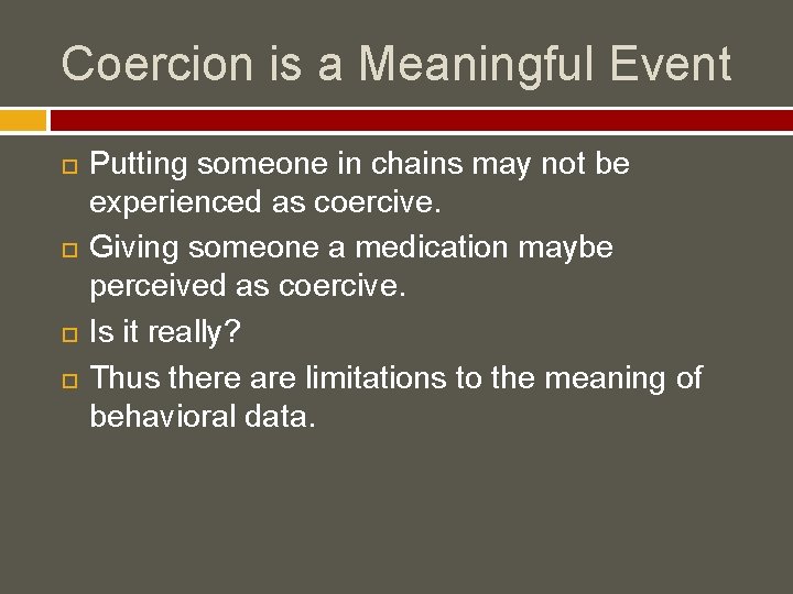 Coercion is a Meaningful Event Putting someone in chains may not be experienced as