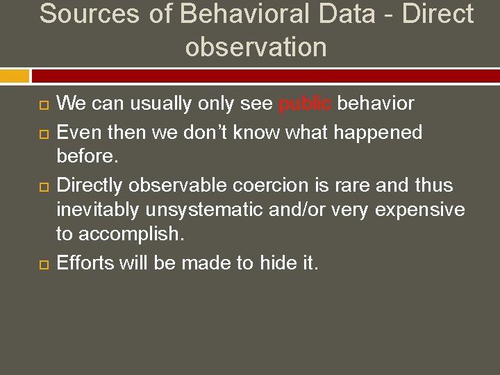 Sources of Behavioral Data - Direct observation We can usually only see public behavior