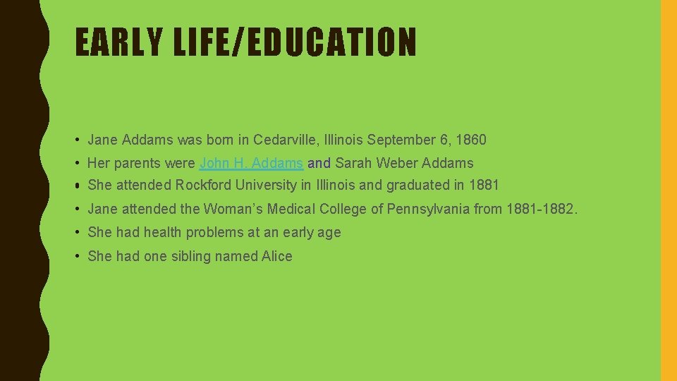 EARLY LIFE/EDUCATION • Jane Addams was born in Cedarville, Illinois September 6, 1860 •