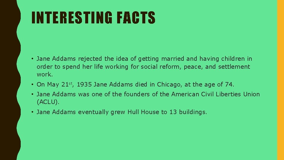 INTERESTING FACTS • Jane Addams rejected the idea of getting married and having children