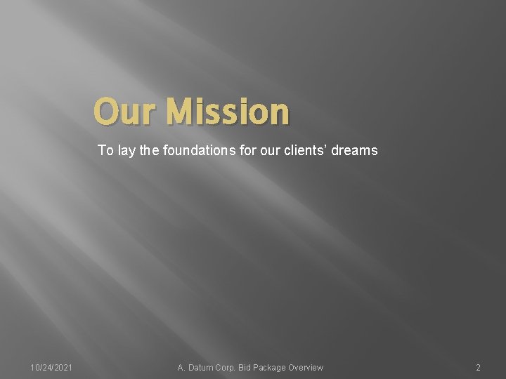 Our Mission To lay the foundations for our clients’ dreams 10/24/2021 A. Datum Corp.