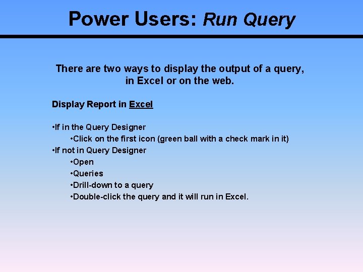 Power Users: Run Query There are two ways to display the output of a