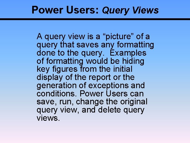Power Users: Query Views A query view is a “picture” of a query that