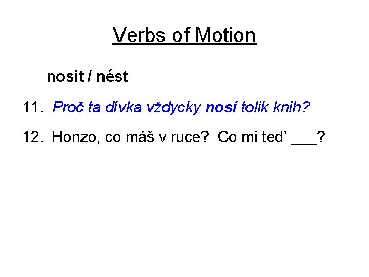 Verbs of Motion nosit / nést 11. Proč ta dívka vždycky nosí tolik knih?