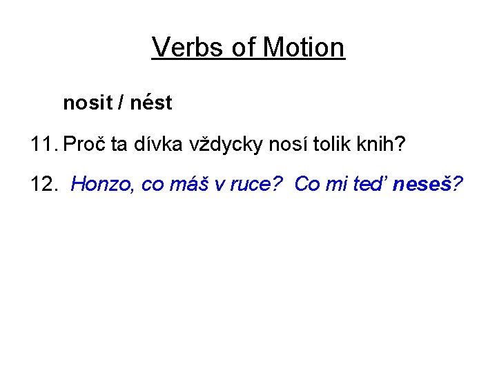 Verbs of Motion nosit / nést 11. Proč ta dívka vždycky nosí tolik knih?