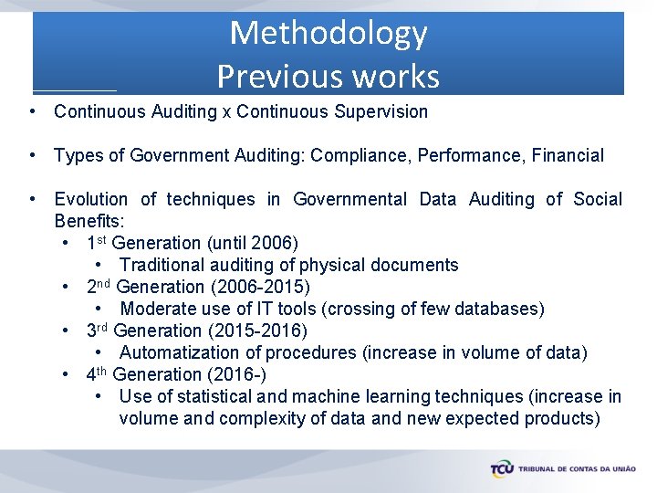 Methodology Previous works • Continuous Auditing x Continuous Supervision • Types of Government Auditing: