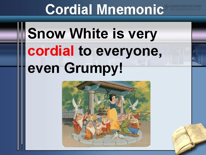 Cordial Mnemonic Snow White is very cordial to everyone, even Grumpy! 