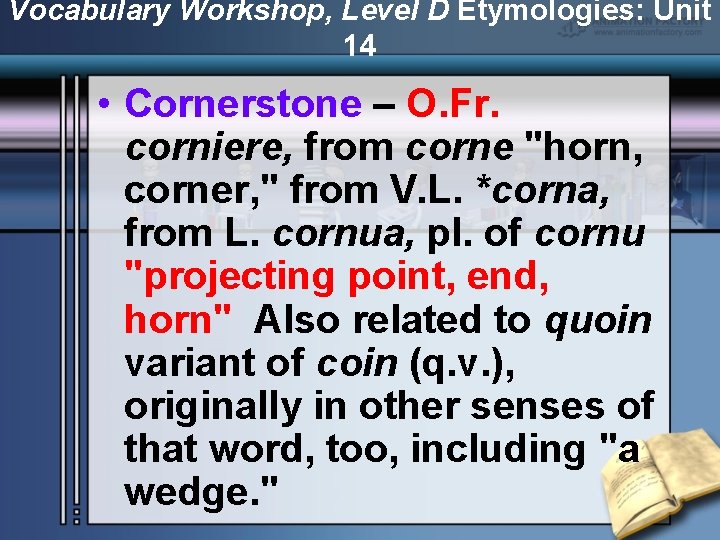 Vocabulary Workshop, Level D Etymologies: Unit 14 • Cornerstone – O. Fr. corniere, from