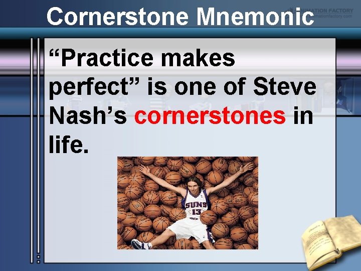 Cornerstone Mnemonic “Practice makes perfect” is one of Steve Nash’s cornerstones in life. 