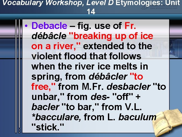 Vocabulary Workshop, Level D Etymologies: Unit 14 • Debacle – fig. use of Fr.