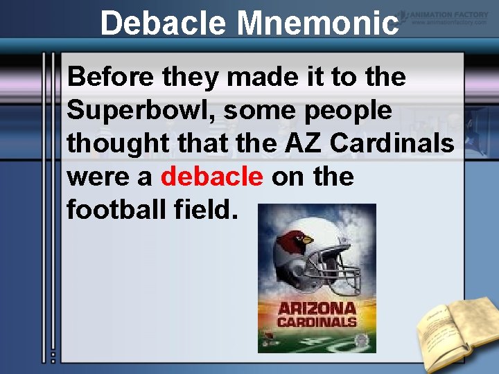 Debacle Mnemonic Before they made it to the Superbowl, some people thought that the