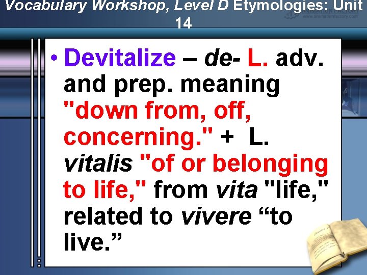 Vocabulary Workshop, Level D Etymologies: Unit 14 • Devitalize – de- L. adv. and