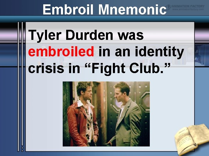 Embroil Mnemonic Tyler Durden was embroiled in an identity crisis in “Fight Club. ”