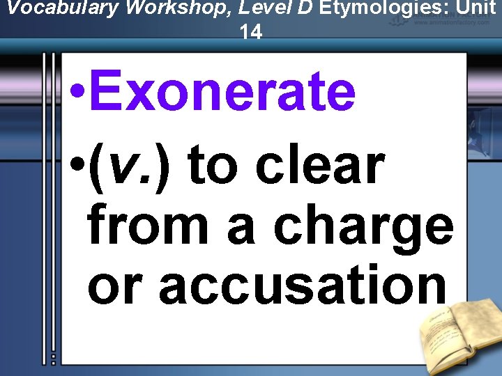 Vocabulary Workshop, Level D Etymologies: Unit 14 • Exonerate • (v. ) to clear