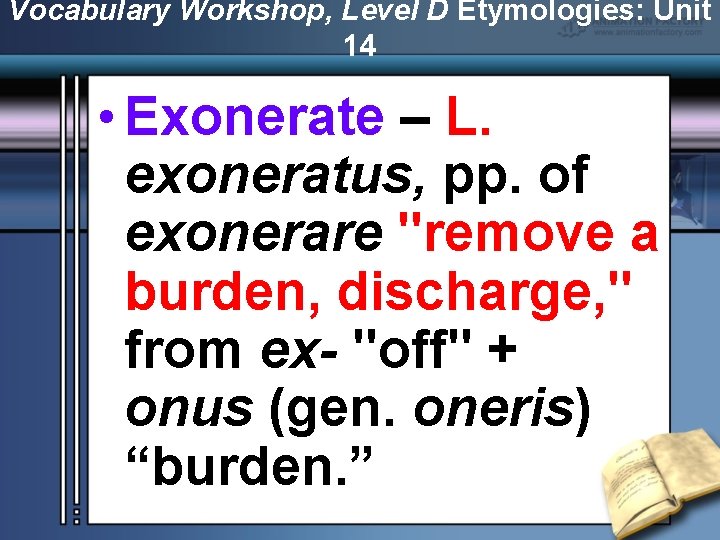 Vocabulary Workshop, Level D Etymologies: Unit 14 • Exonerate – L. exoneratus, pp. of