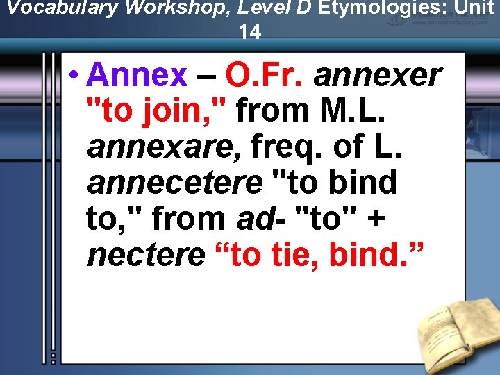 Vocabulary Workshop, Level D Etymologies: Unit 14 • Annex – O. Fr. annexer "to