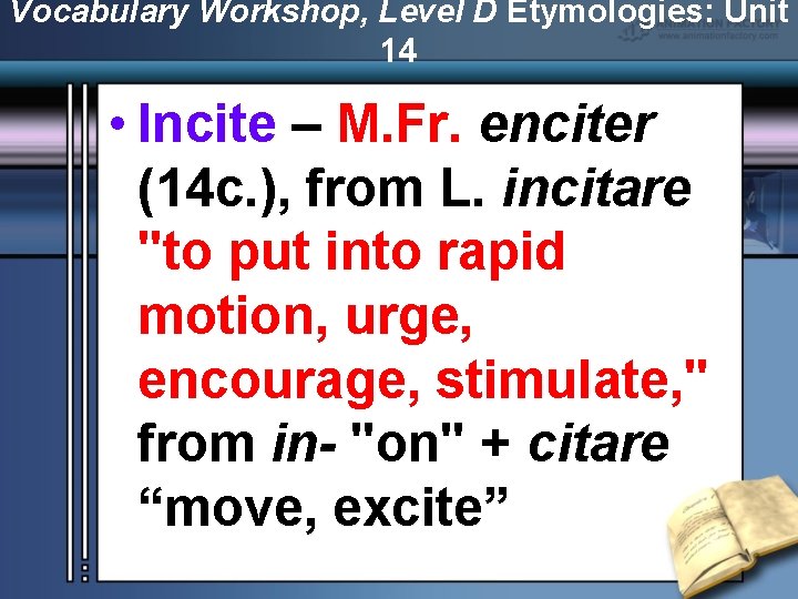 Vocabulary Workshop, Level D Etymologies: Unit 14 • Incite – M. Fr. enciter (14