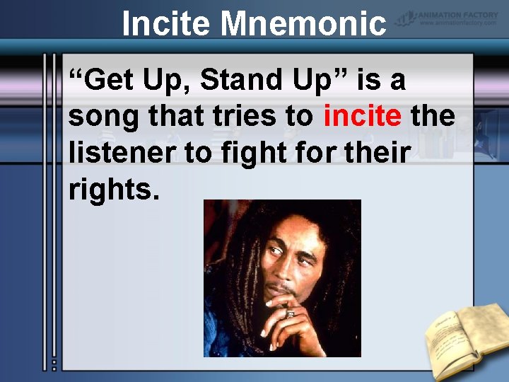 Incite Mnemonic “Get Up, Stand Up” is a song that tries to incite the