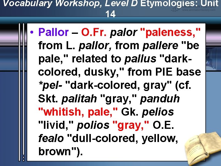 Vocabulary Workshop, Level D Etymologies: Unit 14 • Pallor – O. Fr. palor "paleness,