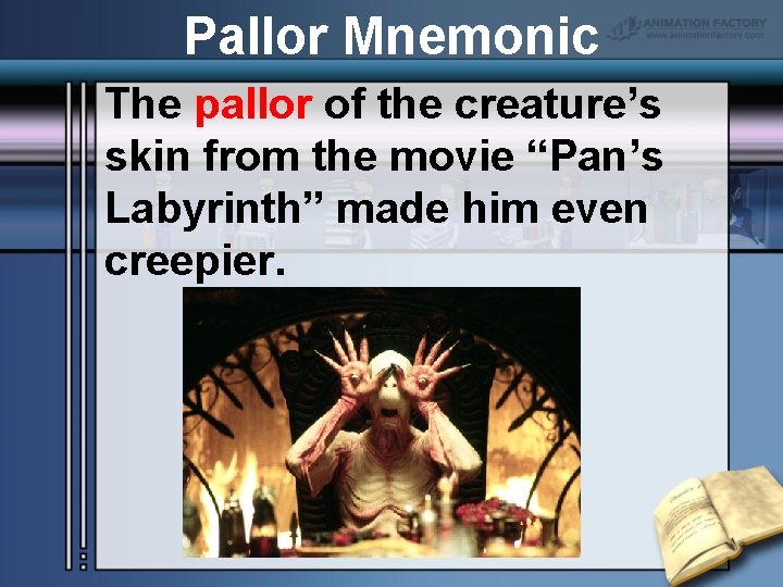 Pallor Mnemonic The pallor of the creature’s skin from the movie “Pan’s Labyrinth” made