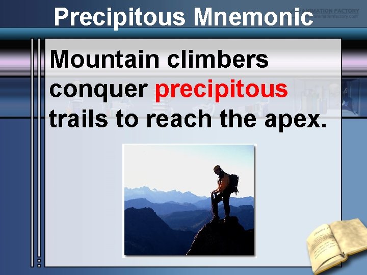 Precipitous Mnemonic Mountain climbers conquer precipitous trails to reach the apex. 
