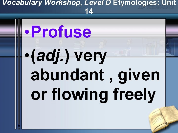 Vocabulary Workshop, Level D Etymologies: Unit 14 • Profuse • (adj. ) very abundant