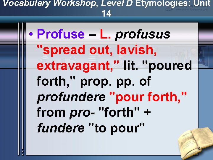 Vocabulary Workshop, Level D Etymologies: Unit 14 • Profuse – L. profusus "spread out,