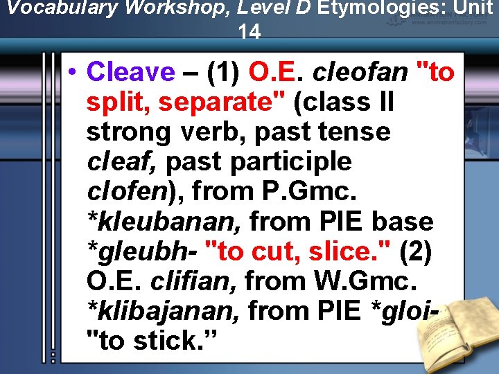 Vocabulary Workshop, Level D Etymologies: Unit 14 • Cleave – (1) O. E. cleofan