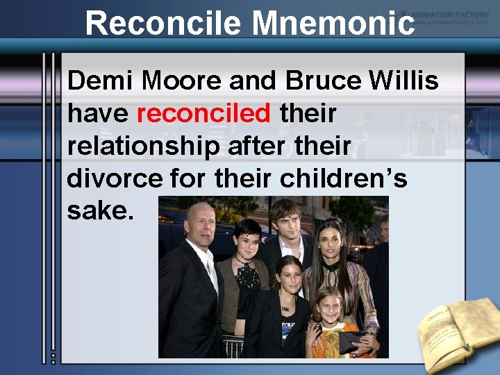 Reconcile Mnemonic Demi Moore and Bruce Willis have reconciled their relationship after their divorce