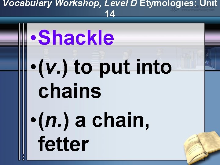 Vocabulary Workshop, Level D Etymologies: Unit 14 • Shackle • (v. ) to put