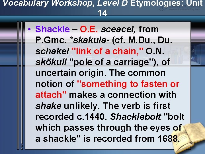 Vocabulary Workshop, Level D Etymologies: Unit 14 • Shackle – O. E. sceacel, from