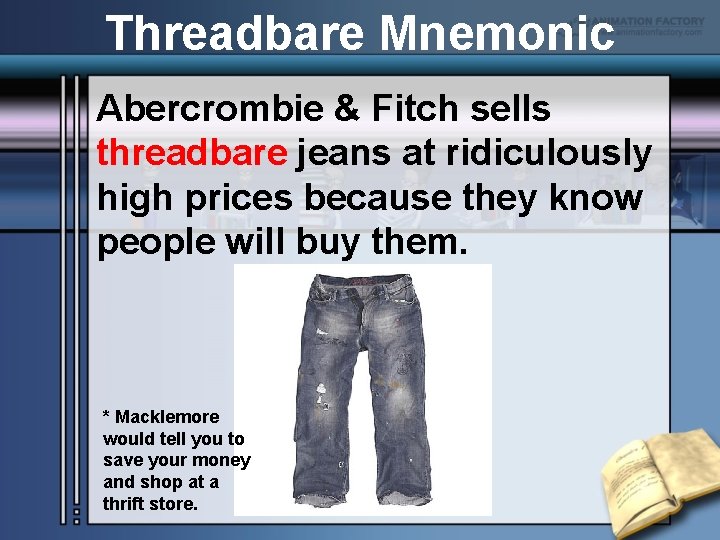 Threadbare Mnemonic Abercrombie & Fitch sells threadbare jeans at ridiculously high prices because they